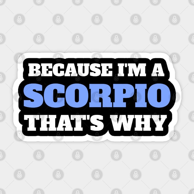 Because I'm A Scorpio That's Why Sticker by victoria@teepublic.com